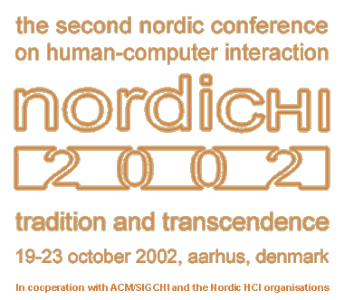 The Second Nordic Conference on Human-Computer Interaction - NORDICHI 2002 - Tradition and Trasncendence - 19-23 october 2002, Aarhus, Denmark (in cooperation with ACM/SIGCHI and the Nordich HCI organisations)